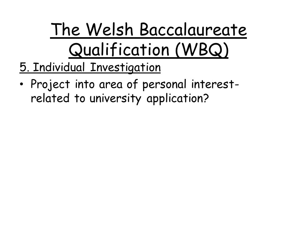 The Welsh Baccalaureate Qualification (WBQ) 5.
