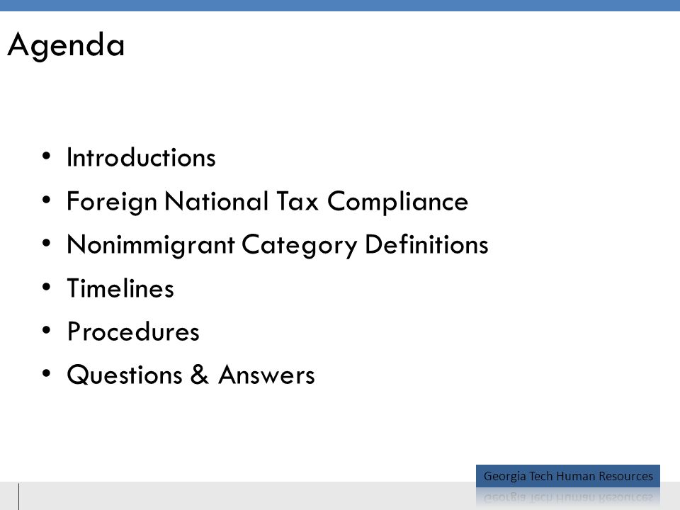 Agenda Introductions Foreign National Tax Compliance Nonimmigrant Category Definitions Timelines Procedures Questions & Answers
