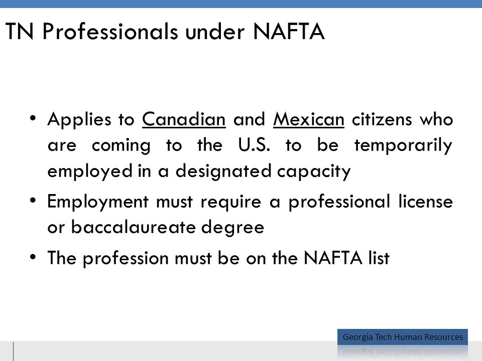 TN Professionals under NAFTA Applies to Canadian and Mexican citizens who are coming to the U.S.