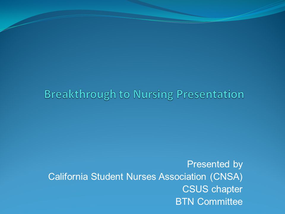 Presented by California Student Nurses Association (CNSA) CSUS chapter BTN Committee