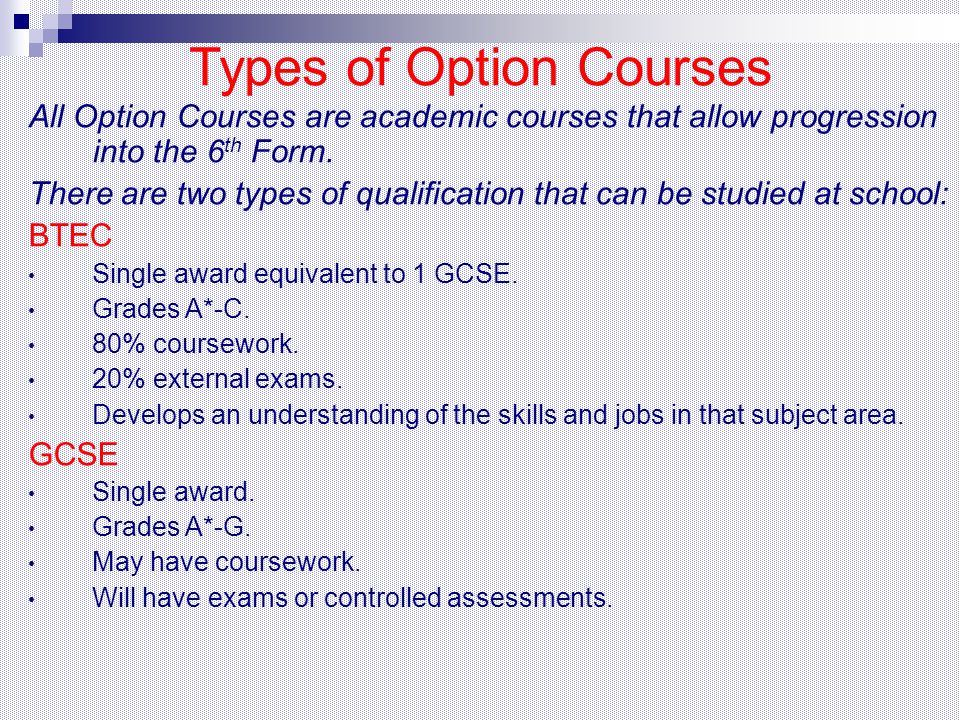 Types of Option Courses All Option Courses are academic courses that allow progression into the 6 th Form.
