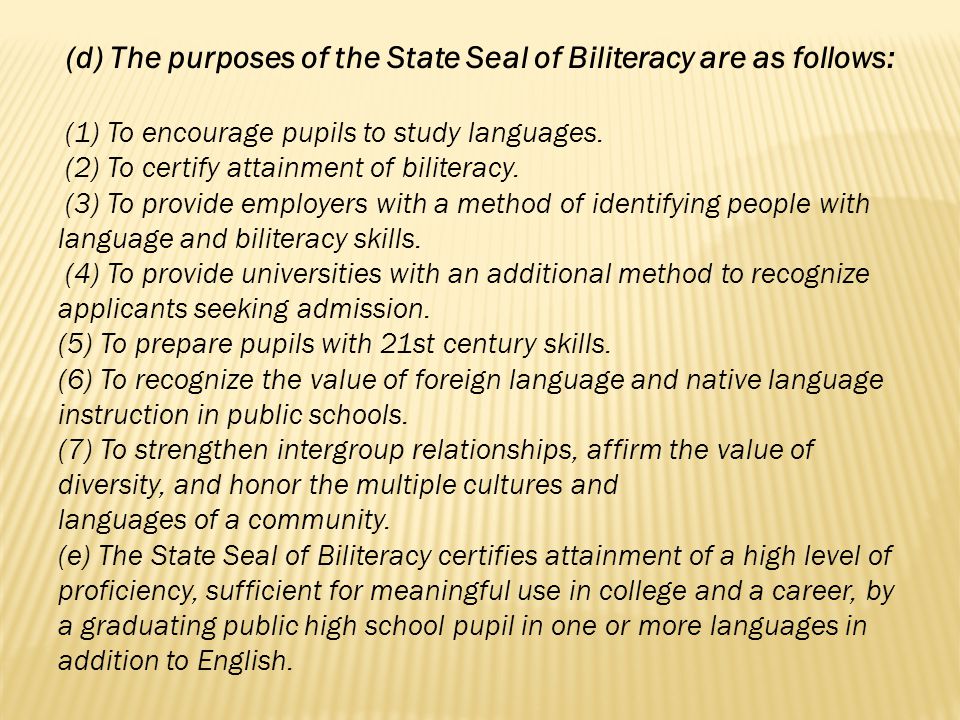 (d) The purposes of the State Seal of Biliteracy are as follows: (1) To encourage pupils to study languages.