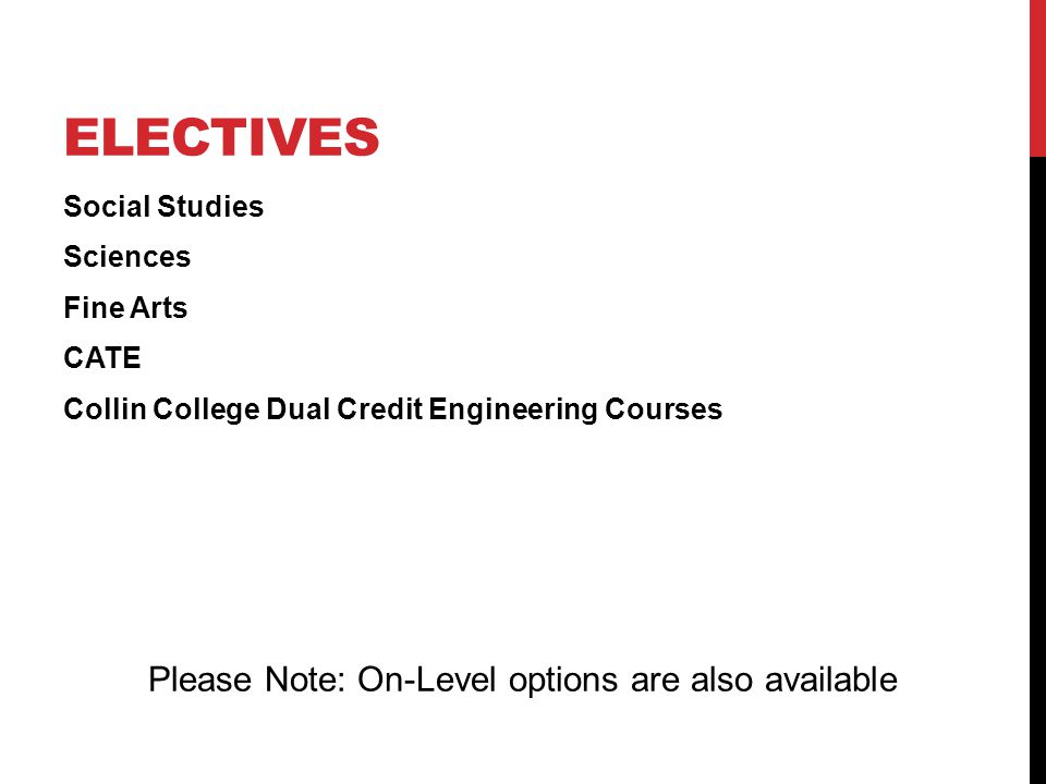 ELECTIVES Social Studies Sciences Fine Arts CATE Collin College Dual Credit Engineering Courses Please Note: On-Level options are also available