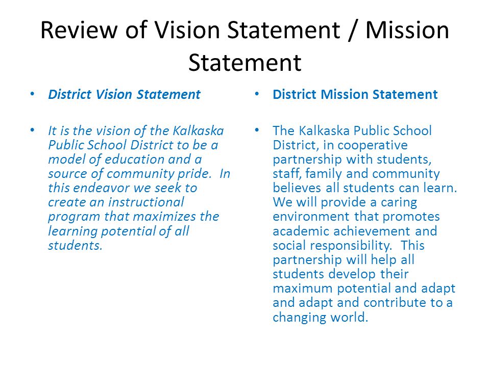 Review of Vision Statement / Mission Statement District Vision Statement It is the vision of the Kalkaska Public School District to be a model of education and a source of community pride.