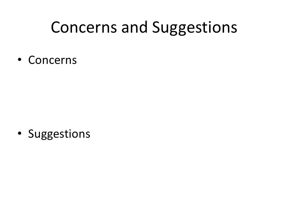 Concerns and Suggestions Concerns Suggestions