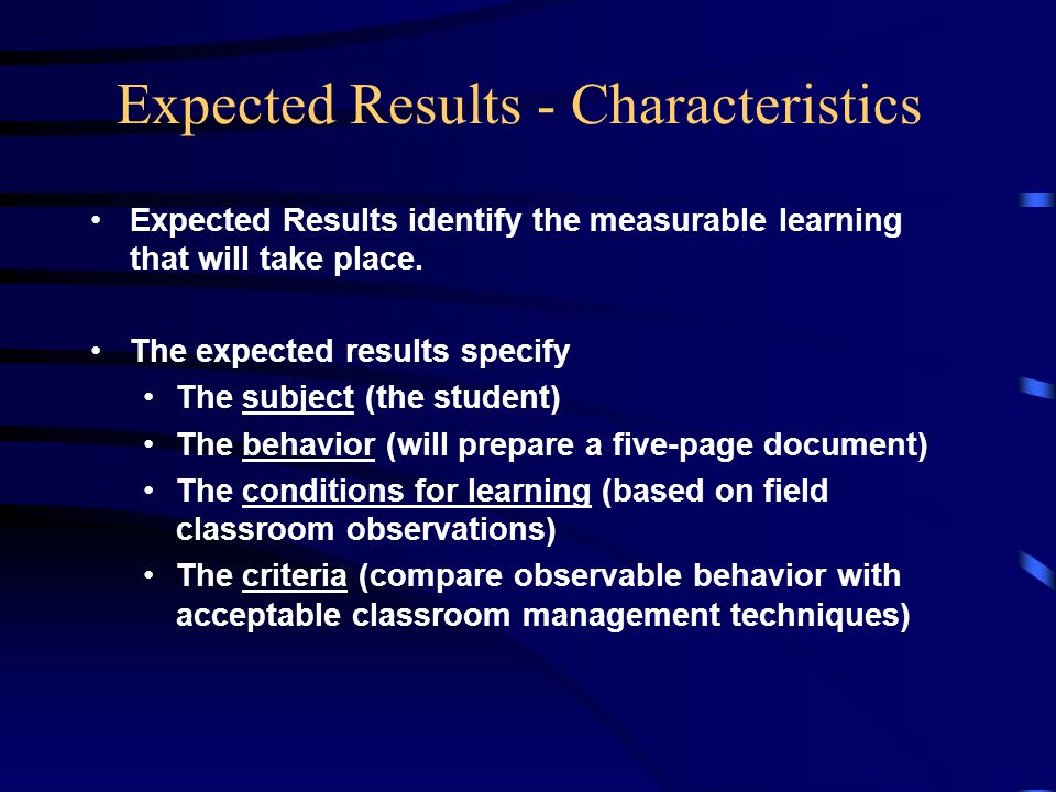 Expected Results - Characteristics Expected Results identify the measurable learning that will take place.