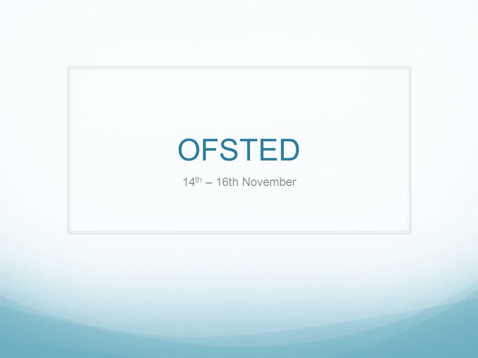 OFSTED 14 th – 16th November
