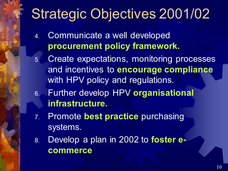 10 Strategic Objectives 2001/02 4. Communicate a well developed procurement policy framework.