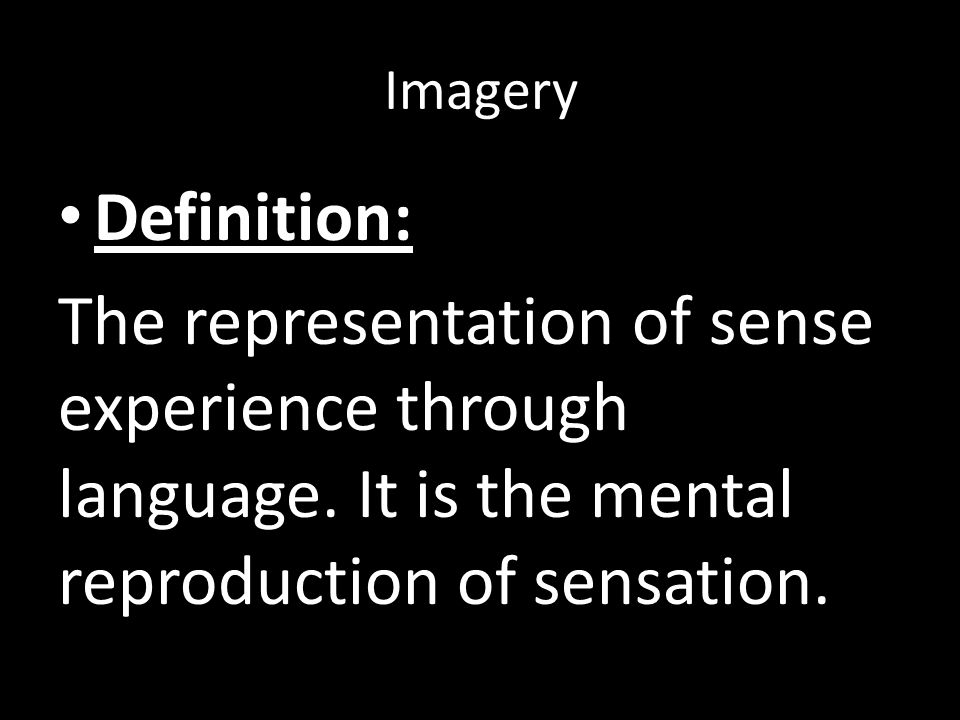 Imagery Definition: The representation of sense experience through language.