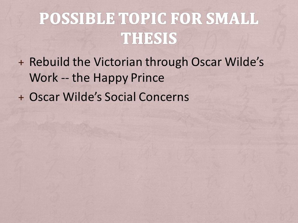 + Rebuild the Victorian through Oscar Wilde’s Work -- the Happy Prince + Oscar Wilde’s Social Concerns