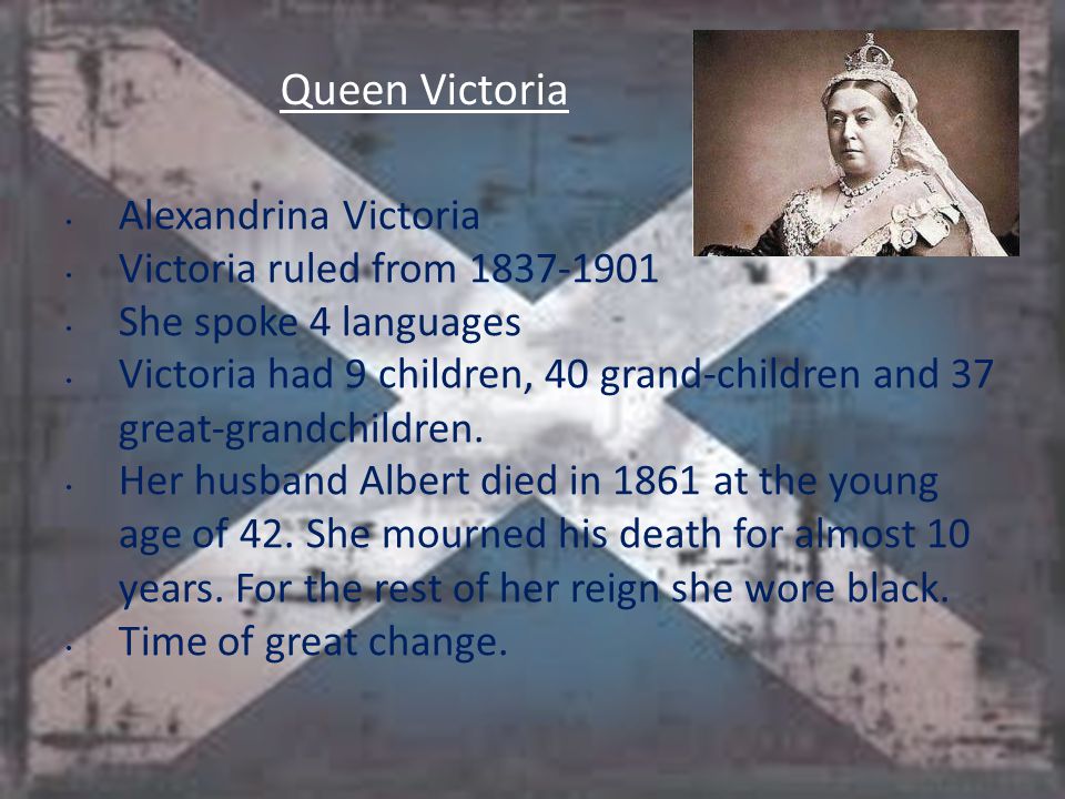 Queen Victoria Alexandrina Victoria Victoria ruled from She spoke 4 languages Victoria had 9 children, 40 grand-children and 37 great-grandchildren.