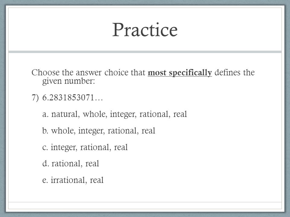 Practice Choose the answer choice that most specifically defines the given number: 7) … a.