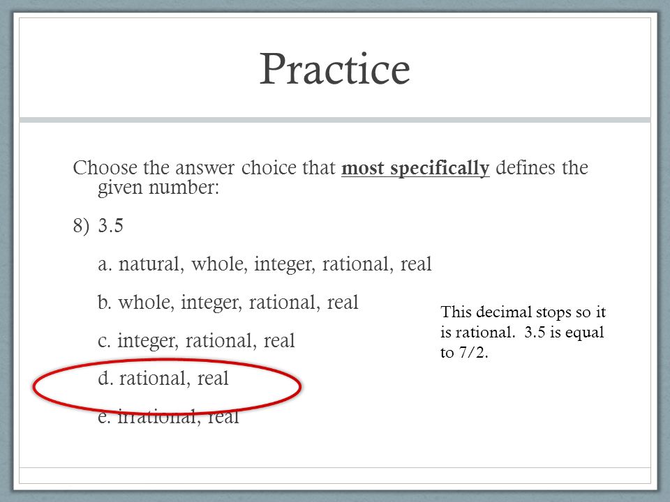 Practice Choose the answer choice that most specifically defines the given number: 8)3.5 a.