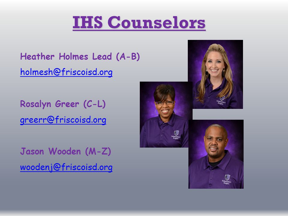 IHS Counselors Heather Holmes Lead (A-B) Rosalyn Greer (C-L) Jason Wooden (M-Z)