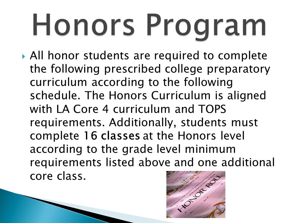  All honor students are required to complete the following prescribed college preparatory curriculum according to the following schedule.