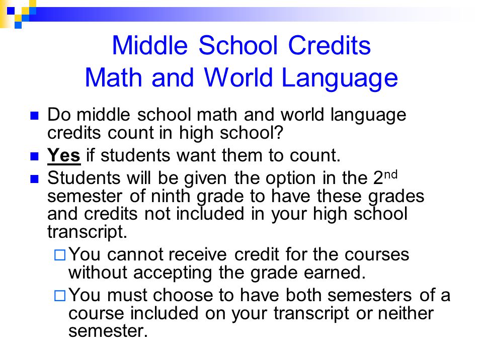 Middle School Credits Math and World Language Do middle school math and world language credits count in high school.