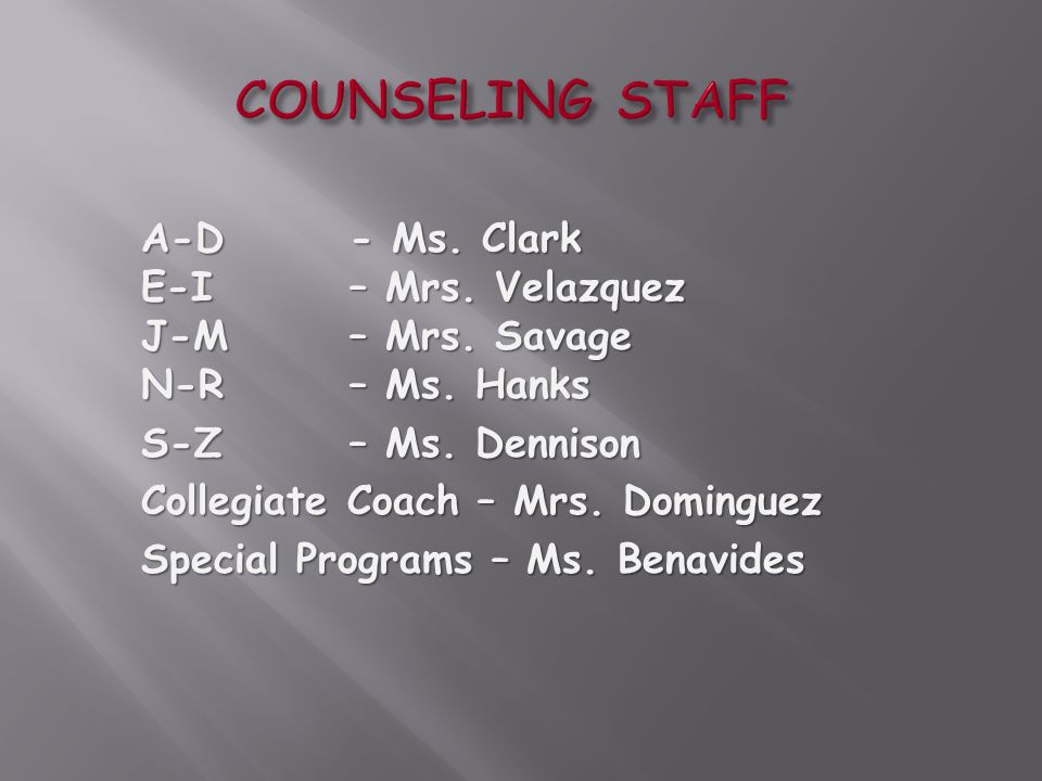 COUNSELING STAFF A-D- Ms. Clark E-I – Mrs. Velazquez J-M – Mrs.
