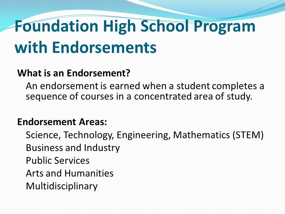 Foundation High School Program with Endorsements What is an Endorsement.