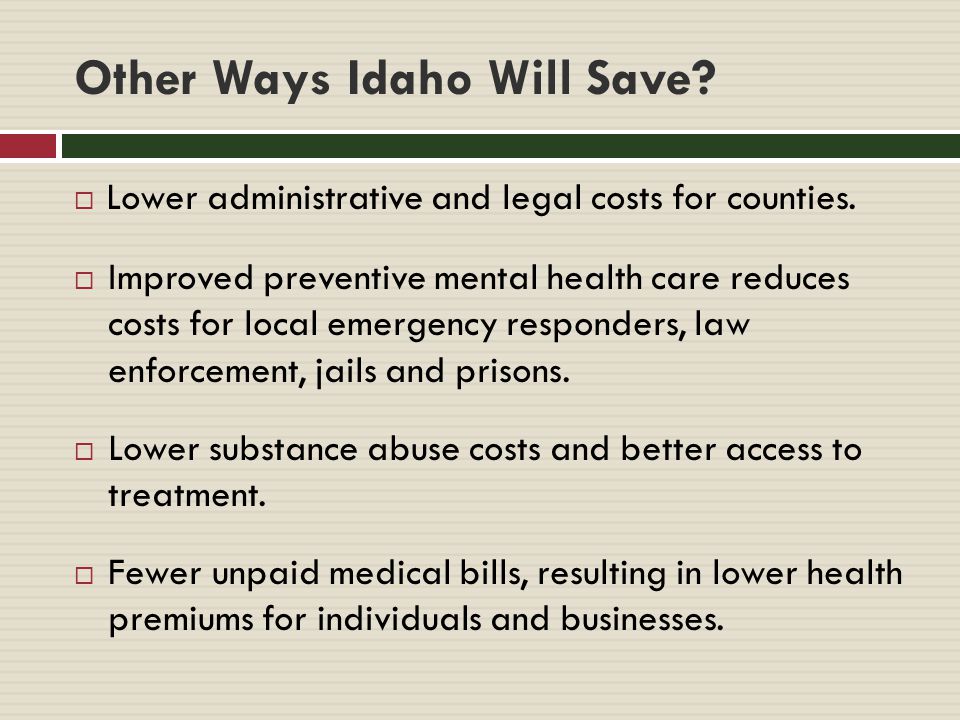 Other Ways Idaho Will Save.  Lower administrative and legal costs for counties.