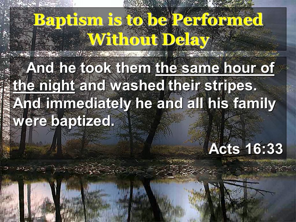 Baptism is to be Performed Without Delay And he took them the same hour of the night and washed their stripes.