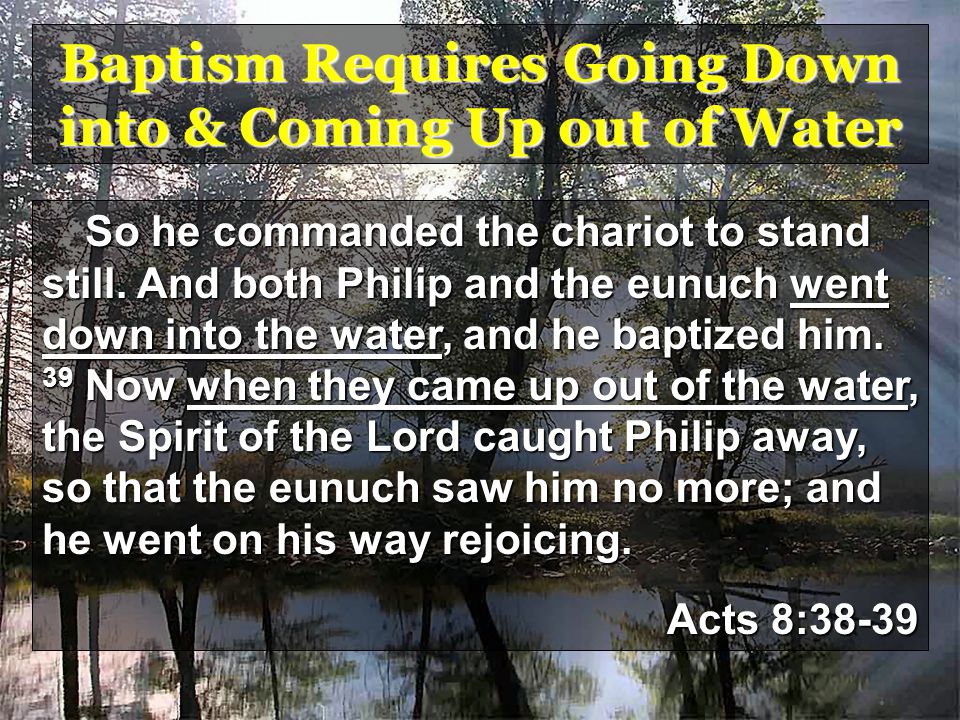Baptism Requires Going Down into & Coming Up out of Water So he commanded the chariot to stand still.