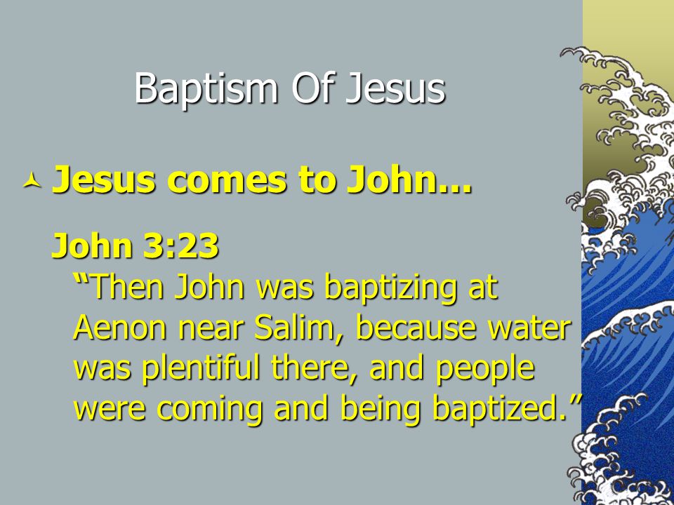 Baptism Of Jesus Jesus comes to John... Jesus comes to John...