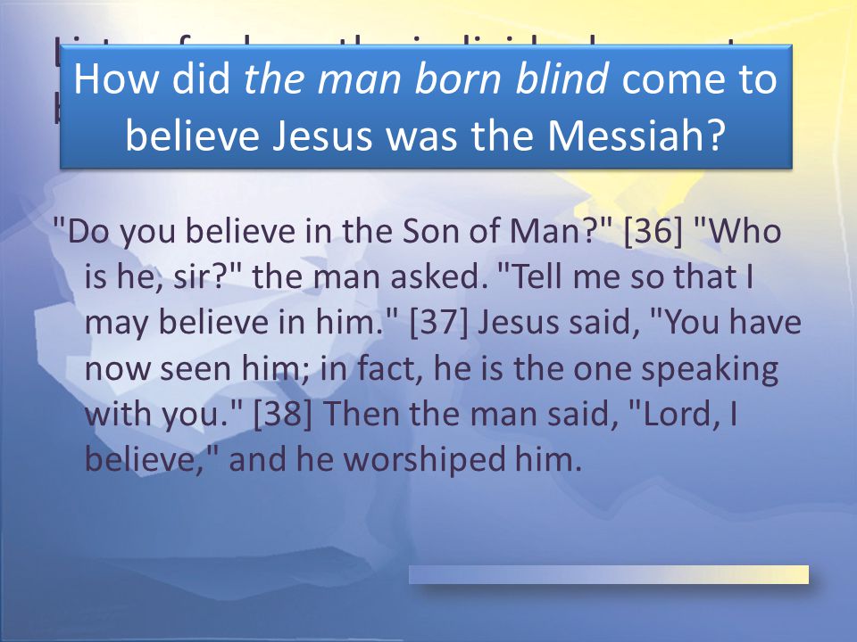 Listen for how the individual came to believe that Jesus was the Messiah.