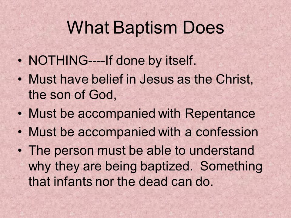 What Baptism Does NOTHING----If done by itself.