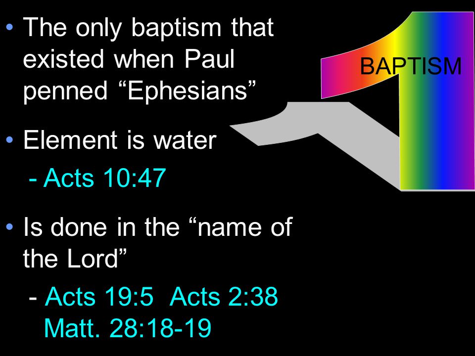 The only baptism that existed when Paul penned Ephesians Element is water -Acts 10:47 Is done in the name of the Lord - Acts 19:5 Acts 2:38 Matt.