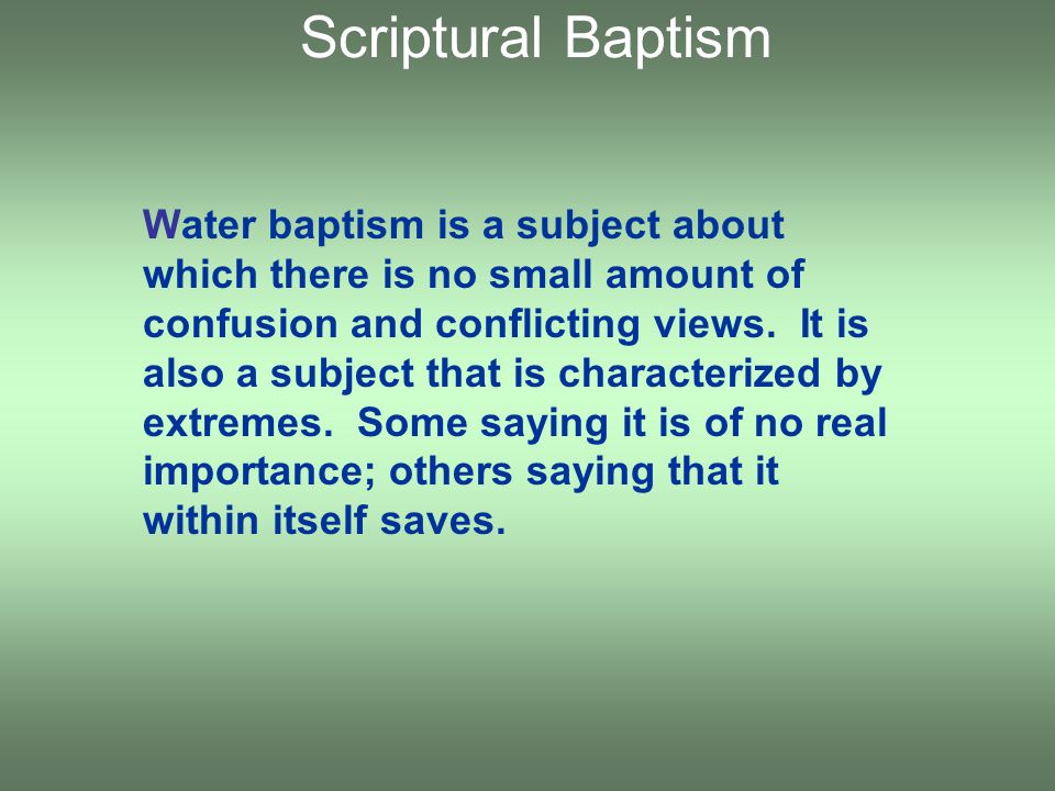 Water baptism is a subject about which there is no small amount of confusion and conflicting views.