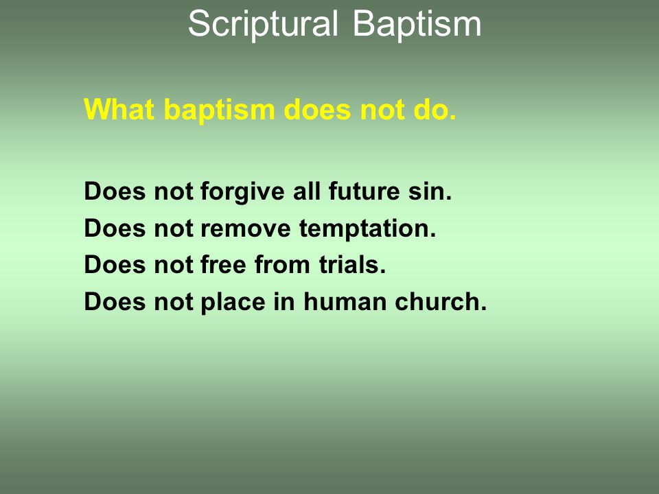 What baptism does not do. Does not forgive all future sin.