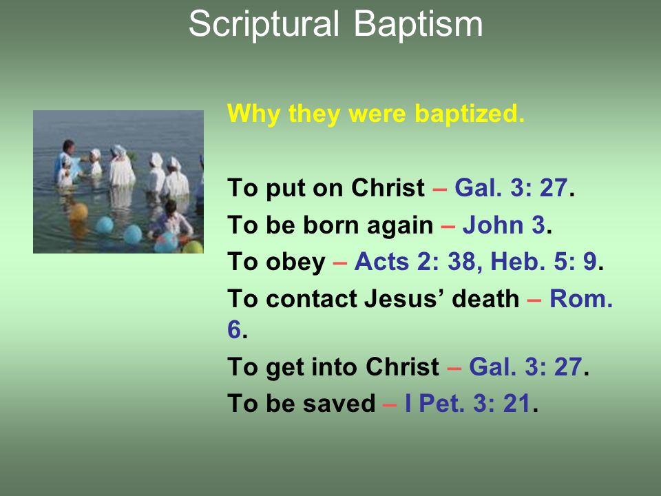 Why they were baptized. To put on Christ – Gal. 3: 27.