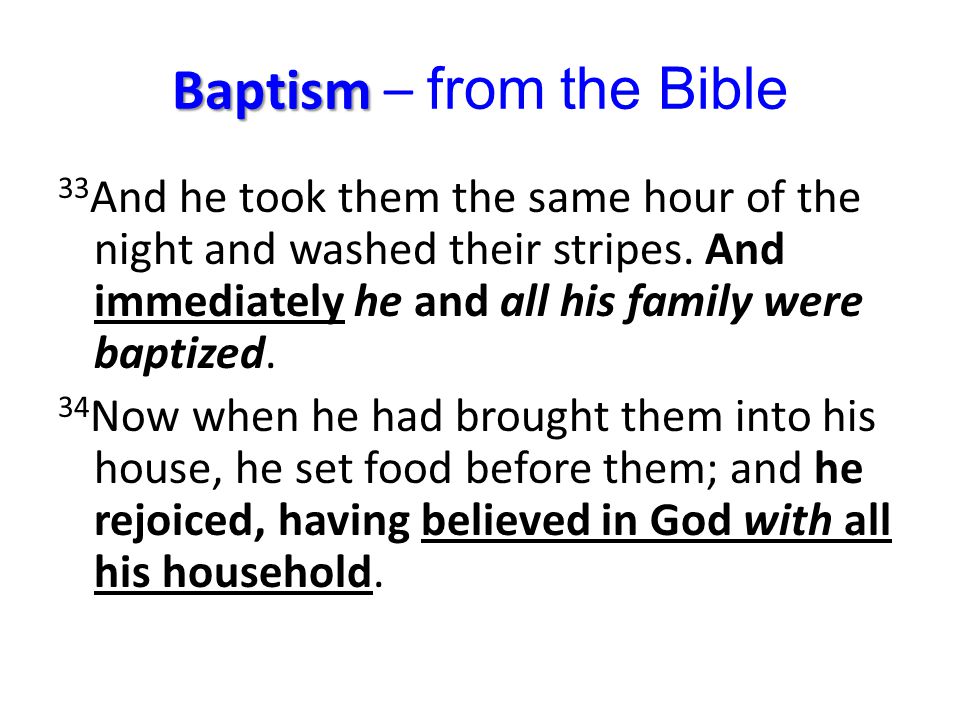 Baptism Baptism – from the Bible 33 And he took them the same hour of the night and washed their stripes.