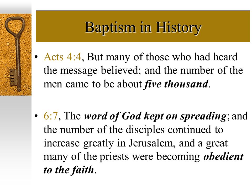 Baptism in History Acts 4:4, But many of those who had heard the message believed; and the number of the men came to be about five thousand.