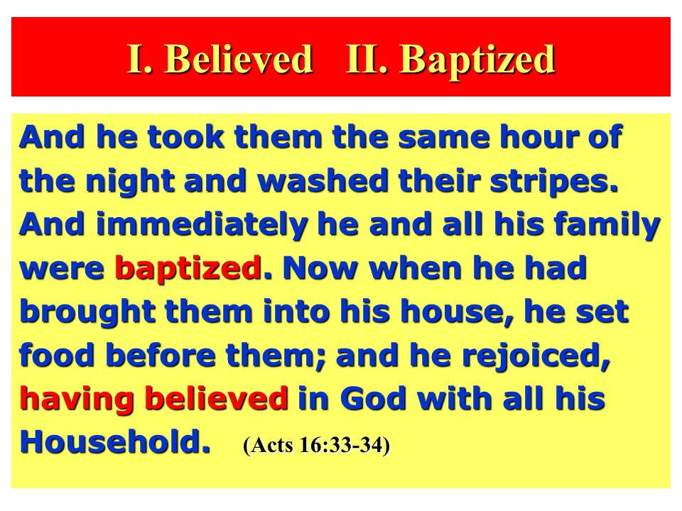 I. Believed II. Baptized And he took them the same hour of the night and washed their stripes.