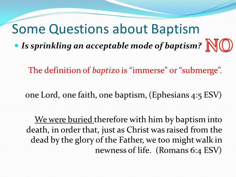 Some Questions about Baptism Is sprinkling an acceptable mode of baptism.
