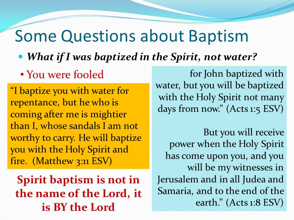 Some Questions about Baptism What if I was baptized in the Spirit, not water.