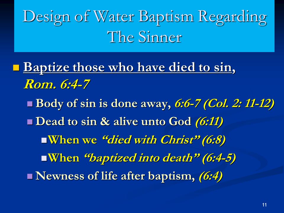 11 Design of Water Baptism Regarding The Sinner Baptize those who have died to sin, Rom.