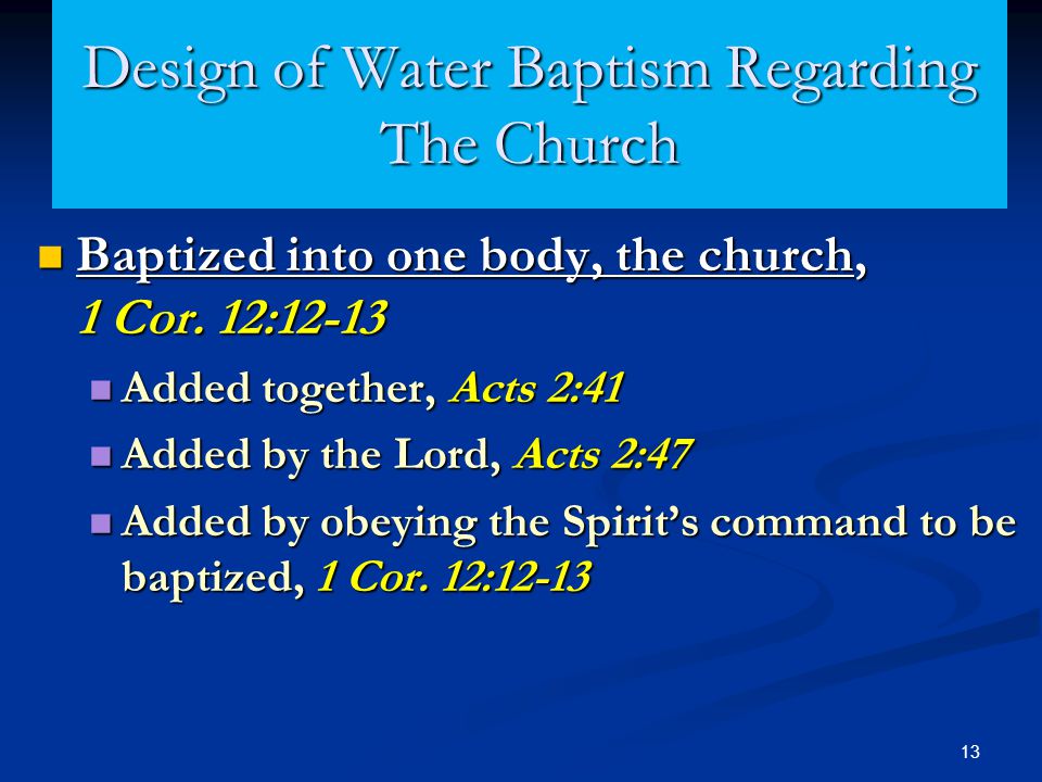 13 Design of Water Baptism Regarding The Church Baptized into one body, the church, 1 Cor.