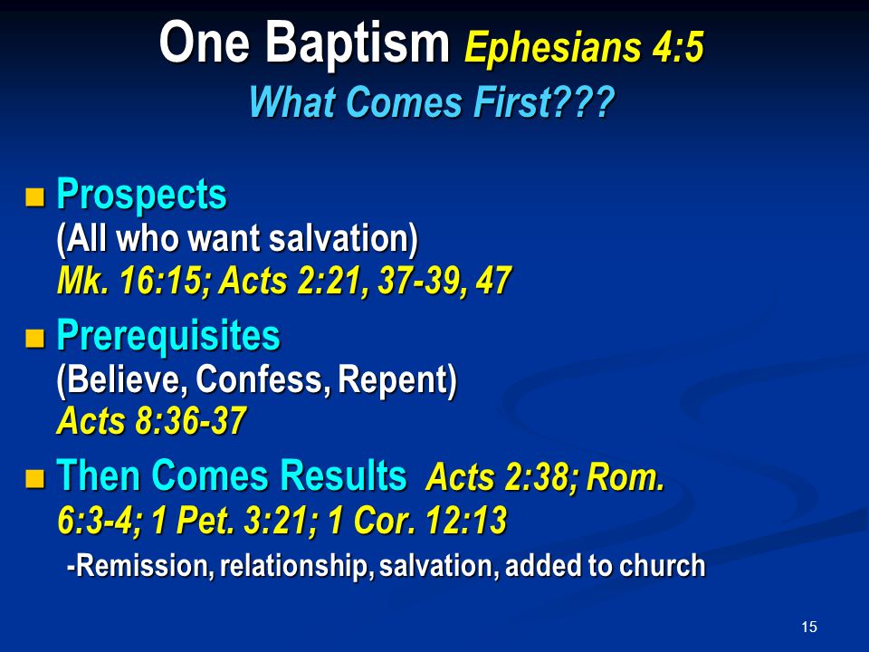 15 One Baptism Ephesians 4:5 What Comes First . Prospects (All who want salvation) Mk.