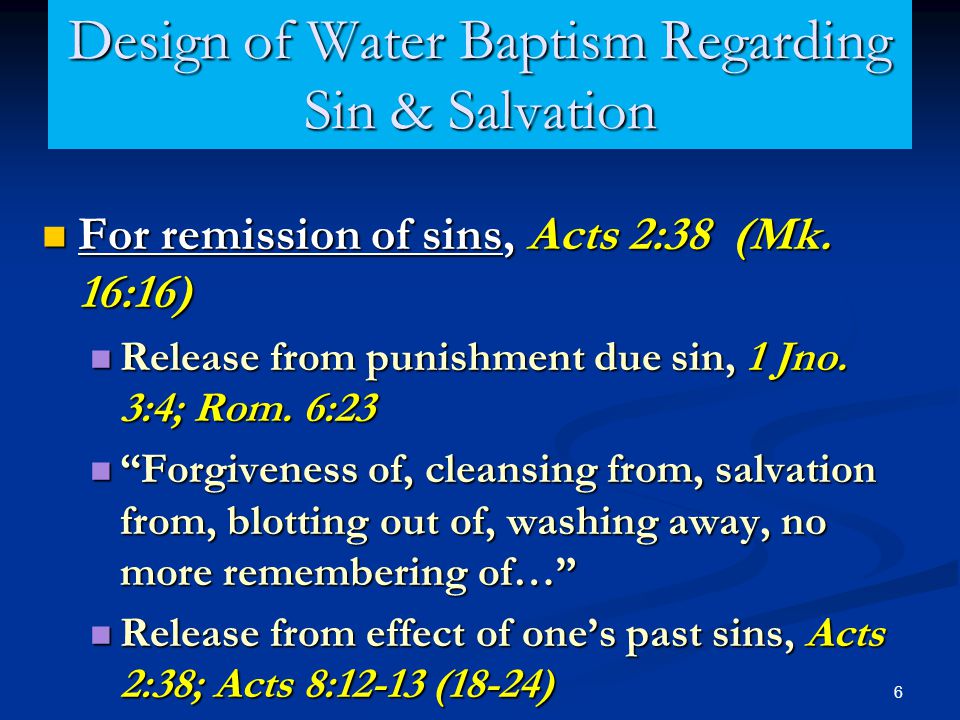 6 Design of Water Baptism Regarding Sin & Salvation For remission of sins, Acts 2:38 (Mk.
