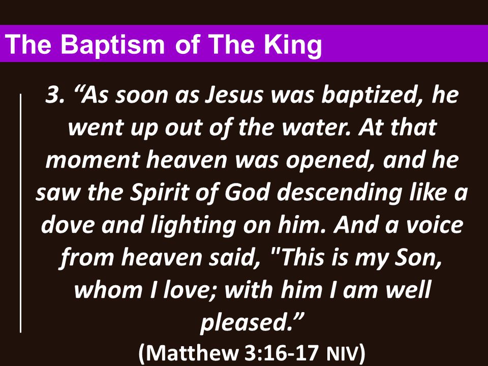 3. As soon as Jesus was baptized, he went up out of the water.