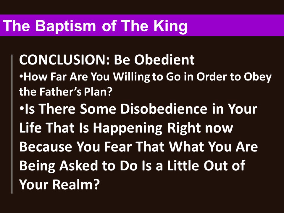CONCLUSION: Be Obedient How Far Are You Willing to Go in Order to Obey the Father’s Plan.