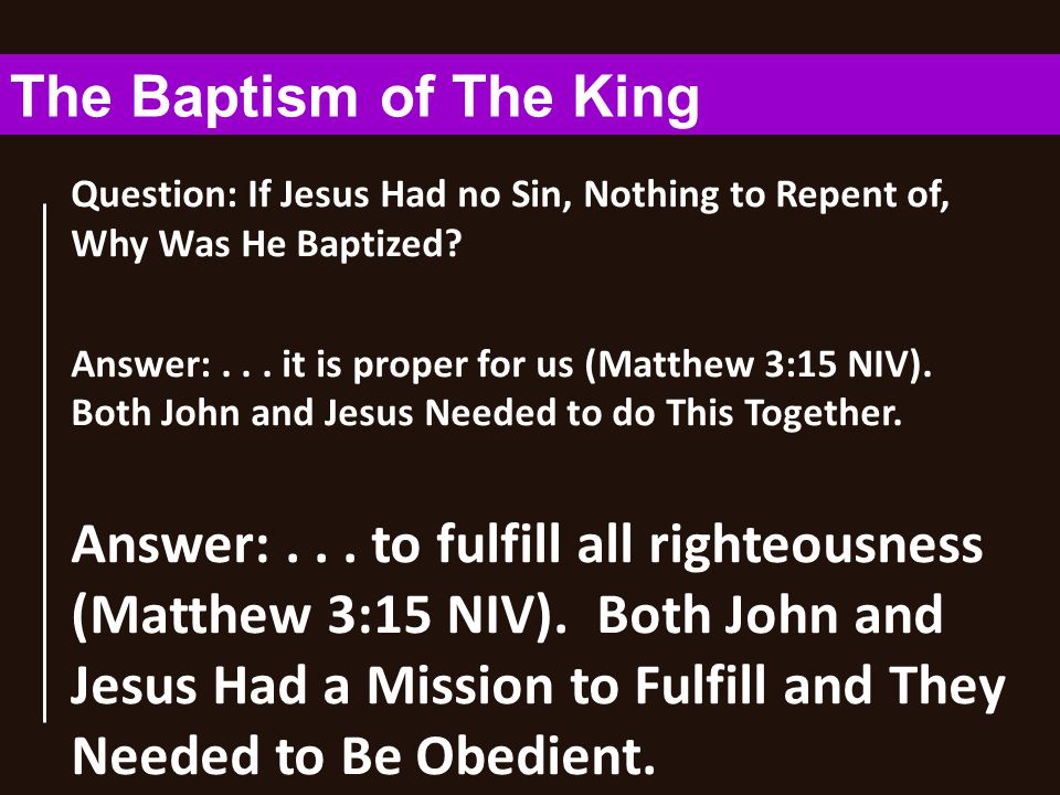 Question: If Jesus Had no Sin, Nothing to Repent of, Why Was He Baptized.