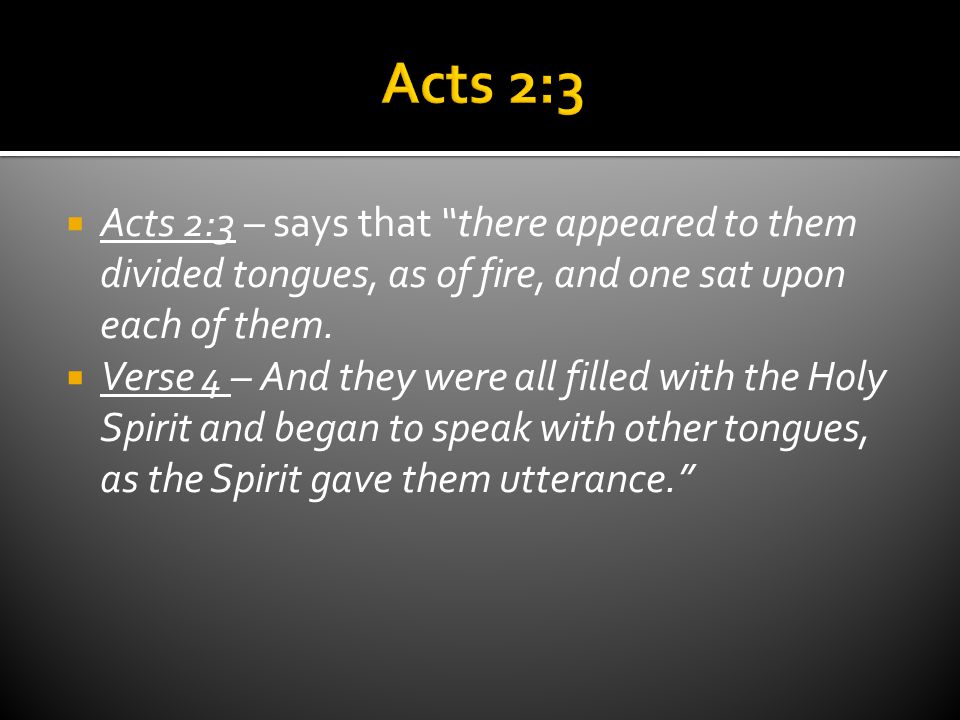  Acts 2:3 – says that there appeared to them divided tongues, as of fire, and one sat upon each of them.