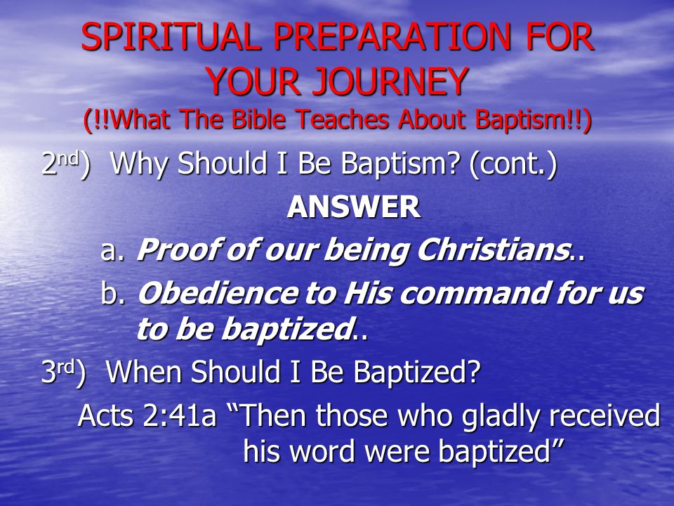 2 nd ) Why Should I Be Baptism. (cont.) ANSWER a.