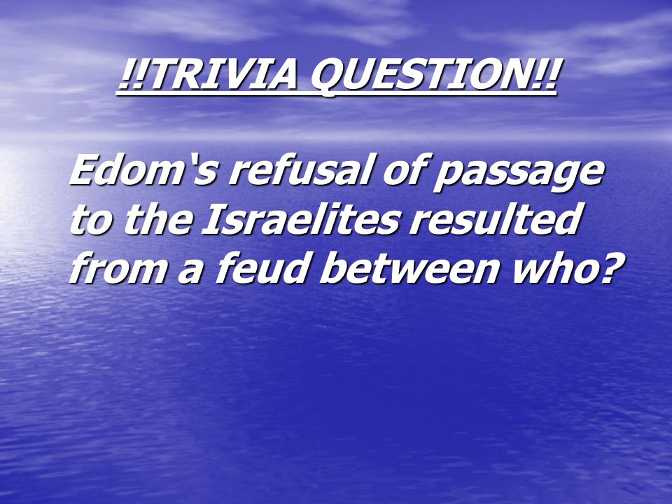 !!TRIVIA QUESTION!! Edom‘s refusal of passage to the Israelites resulted from a feud between who