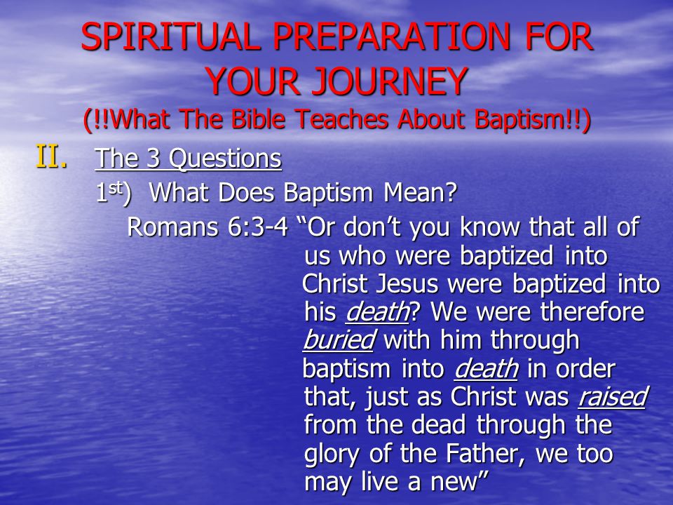 SPIRITUAL PREPARATION FOR YOUR JOURNEY (!!What The Bible Teaches About Baptism!!) II.