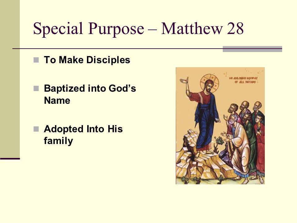 Special Purpose – Matthew 28 To Make Disciples Baptized into God’s Name Adopted Into His family