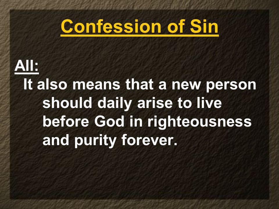 Confession of Sin All: It also means that a new person should daily arise to live before God in righteousness and purity forever.